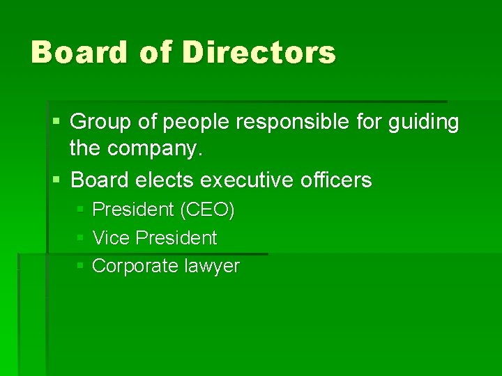 Board of Directors § Group of people responsible for guiding the company. § Board