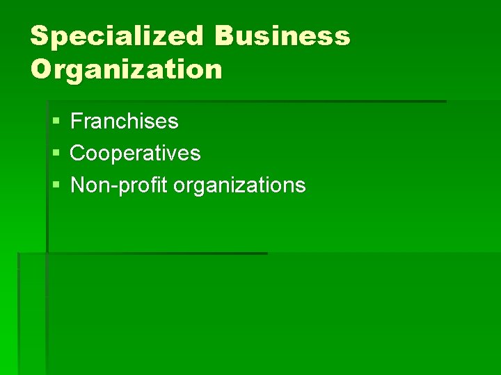 Specialized Business Organization § § § Franchises Cooperatives Non-profit organizations 