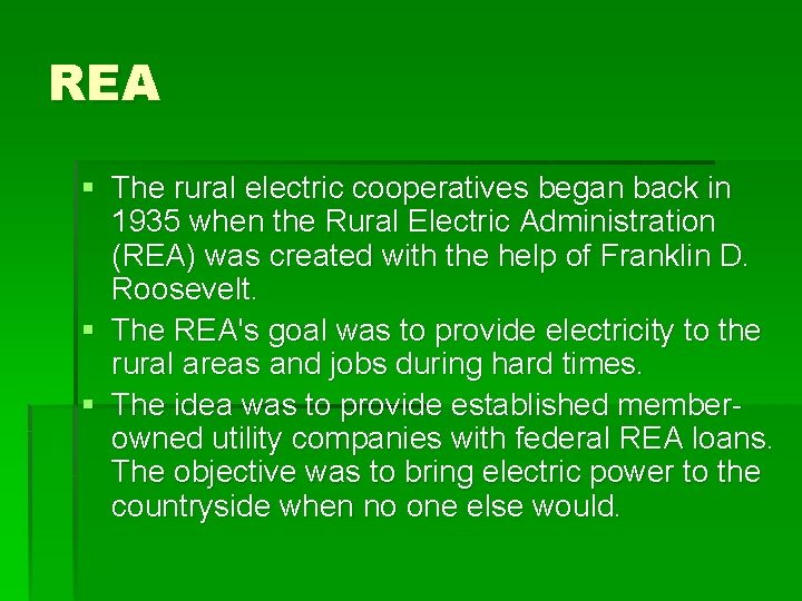REA § The rural electric cooperatives began back in 1935 when the Rural Electric