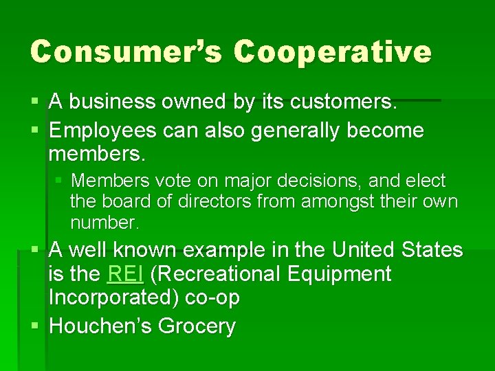 Consumer’s Cooperative § A business owned by its customers. § Employees can also generally