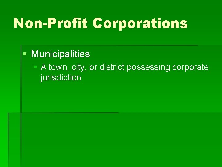 Non-Profit Corporations § Municipalities § A town, city, or district possessing corporate jurisdiction 
