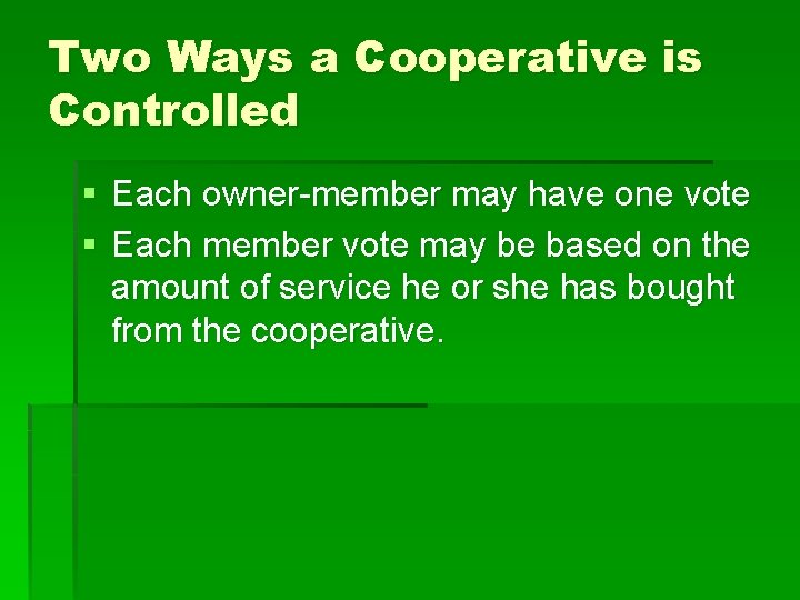 Two Ways a Cooperative is Controlled § Each owner-member may have one vote §
