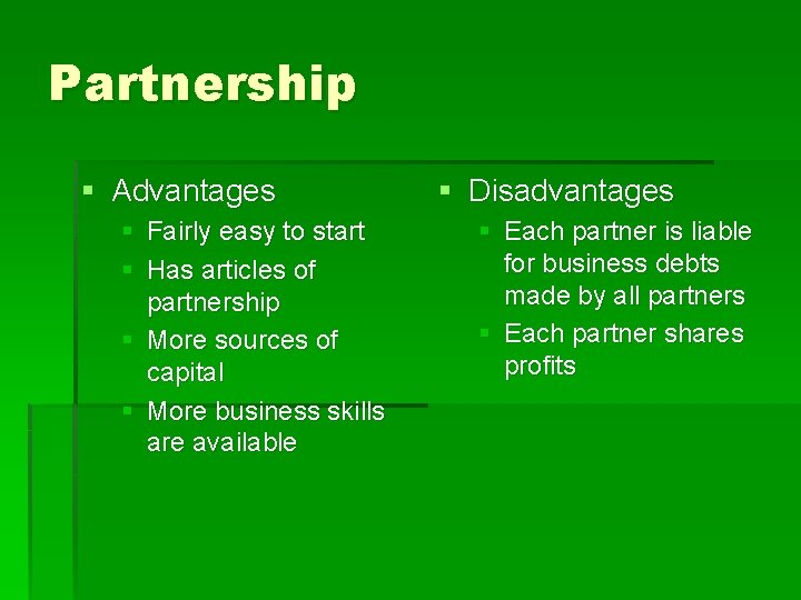 Partnership § Advantages § Fairly easy to start § Has articles of partnership §