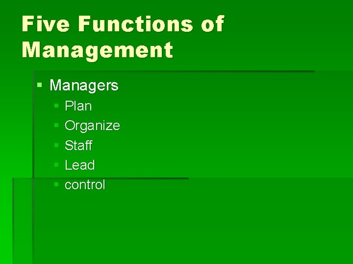 Five Functions of Management § Managers § Plan § Organize § Staff § Lead