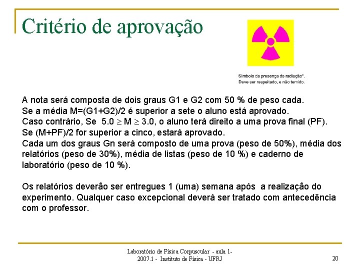 Critério de aprovação A nota será composta de dois graus G 1 e G