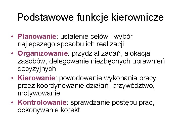 Podstawowe funkcje kierownicze • Planowanie: ustalenie celów i wybór najlepszego sposobu ich realizacji •