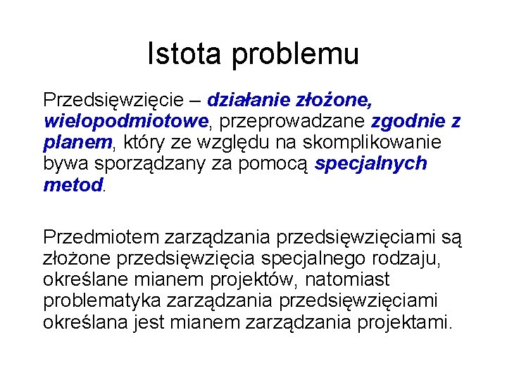 Istota problemu Przedsięwzięcie – działanie złożone, wielopodmiotowe, przeprowadzane zgodnie z planem, który ze względu