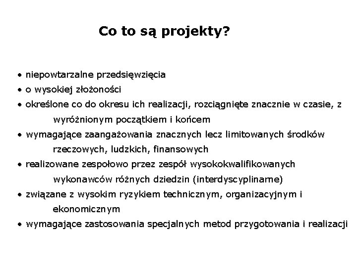 Co to są projekty? • niepowtarzalne przedsięwzięcia • o wysokiej złożoności • określone co