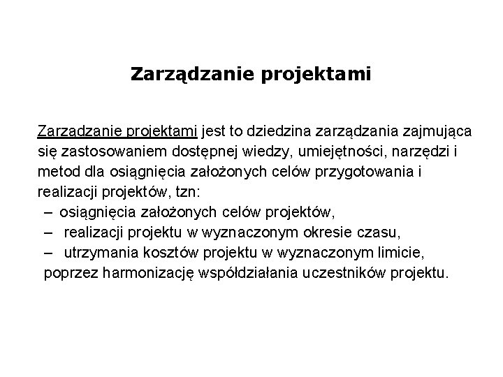 Zarządzanie projektami jest to dziedzina zarządzania zajmująca się zastosowaniem dostępnej wiedzy, umiejętności, narzędzi i