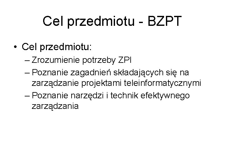 Cel przedmiotu - BZPT • Cel przedmiotu: – Zrozumienie potrzeby ZPI – Poznanie zagadnień