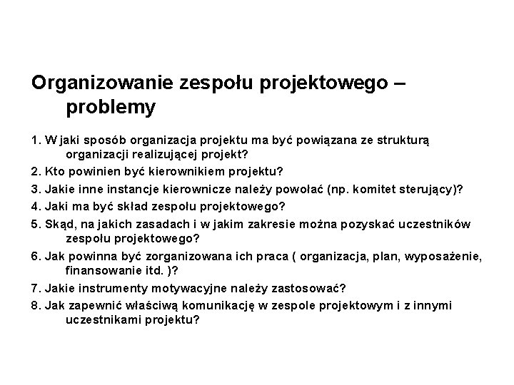 Organizowanie zespołu projektowego – problemy 1. W jaki sposób organizacja projektu ma być powiązana