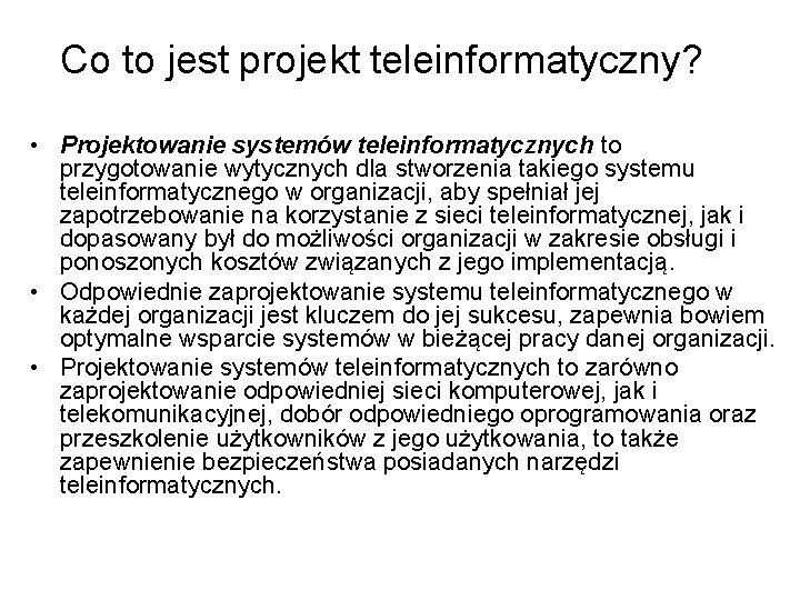 Co to jest projekt teleinformatyczny? • Projektowanie systemów teleinformatycznych to przygotowanie wytycznych dla stworzenia