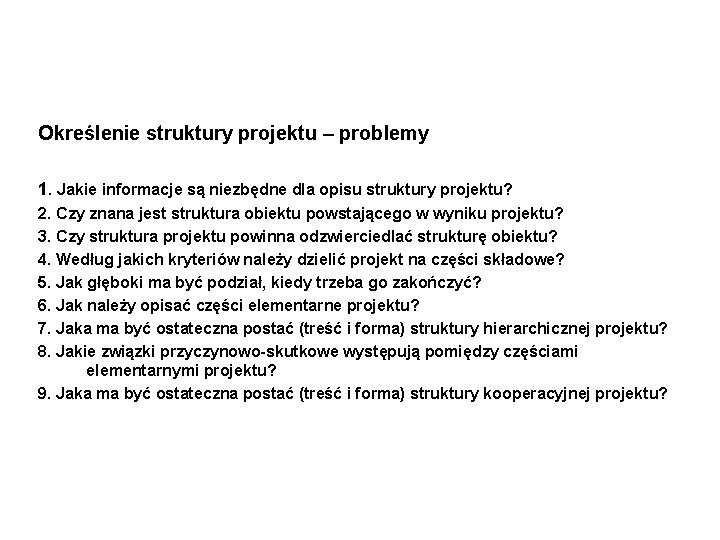 Określenie struktury projektu – problemy 1. Jakie informacje są niezbędne dla opisu struktury projektu?