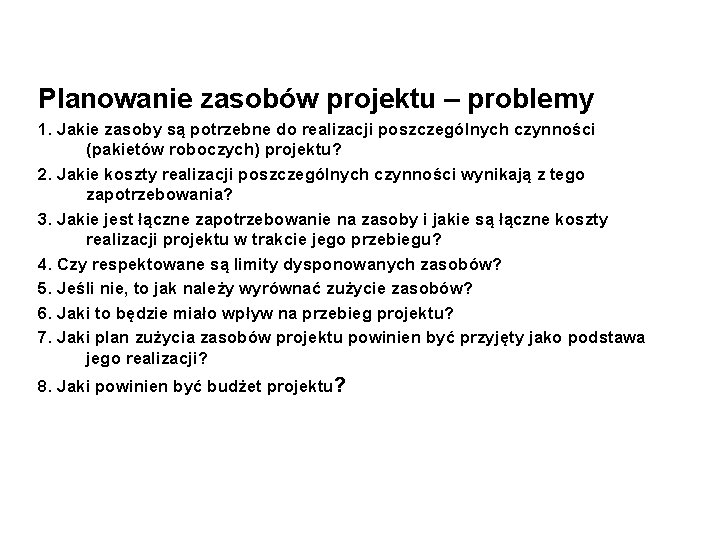 Planowanie zasobów projektu – problemy 1. Jakie zasoby są potrzebne do realizacji poszczególnych czynności