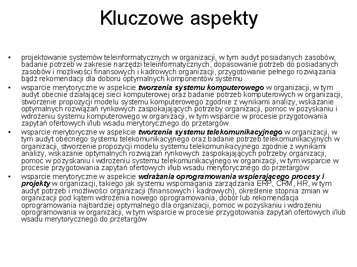 Kluczowe aspekty • • projektowanie systemów teleinformatycznych w organizacji, w tym audyt posiadanych zasobów,