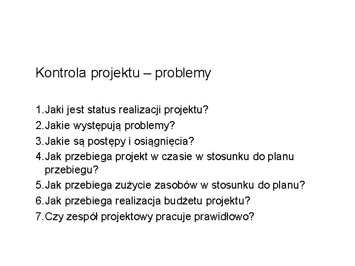 Kontrola projektu – problemy 1. Jaki jest status realizacji projektu? 2. Jakie występują problemy?