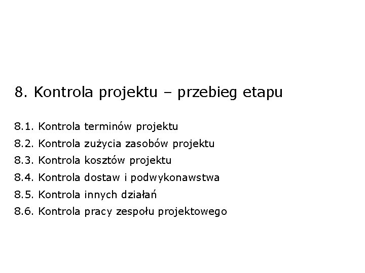 8. Kontrola projektu – przebieg etapu 8. 1. Kontrola terminów projektu 8. 2. Kontrola