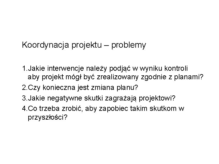 Koordynacja projektu – problemy 1. Jakie interwencje należy podjąć w wyniku kontroli aby projekt