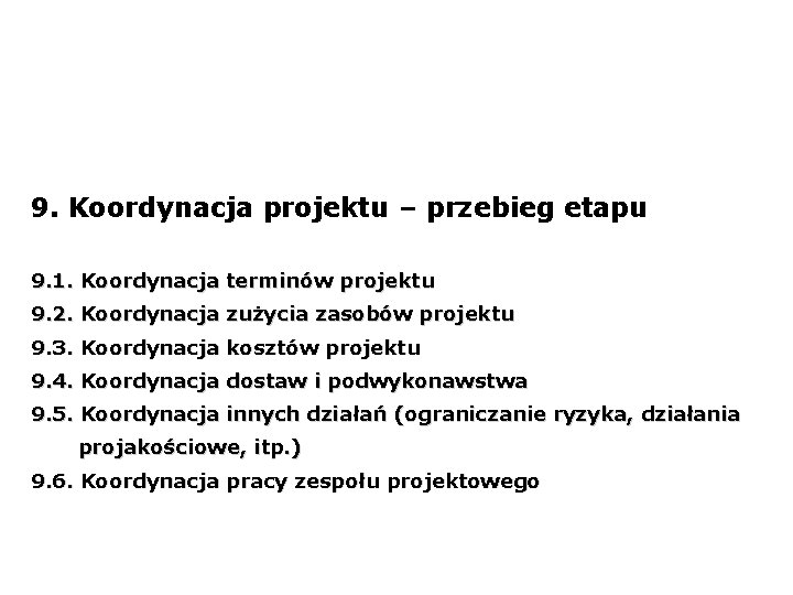 9. Koordynacja projektu – przebieg etapu 9. 1. Koordynacja terminów projektu 9. 2. Koordynacja