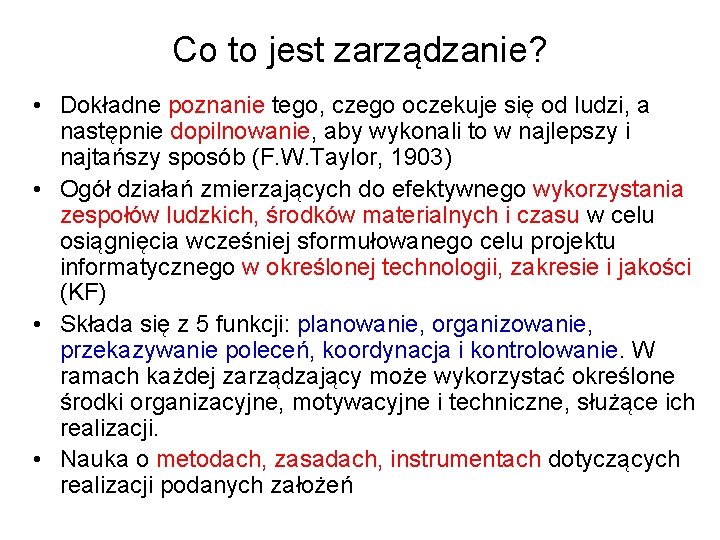 Co to jest zarządzanie? • Dokładne poznanie tego, czego oczekuje się od ludzi, a