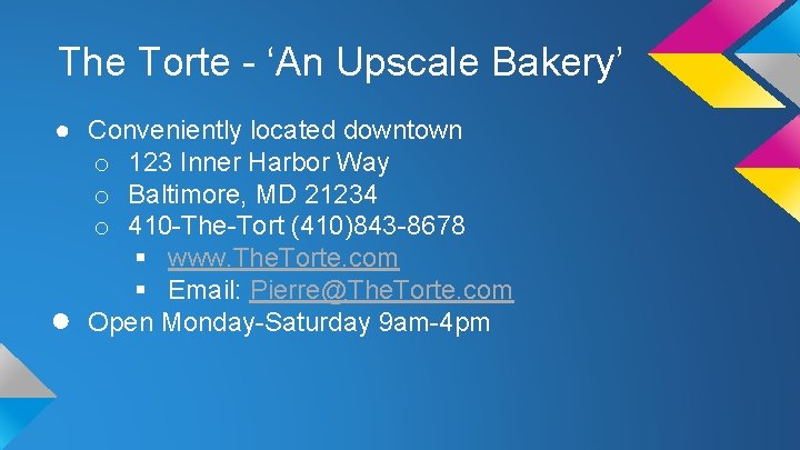 The Torte - ‘An Upscale Bakery’ ● Conveniently located downtown o 123 Inner Harbor