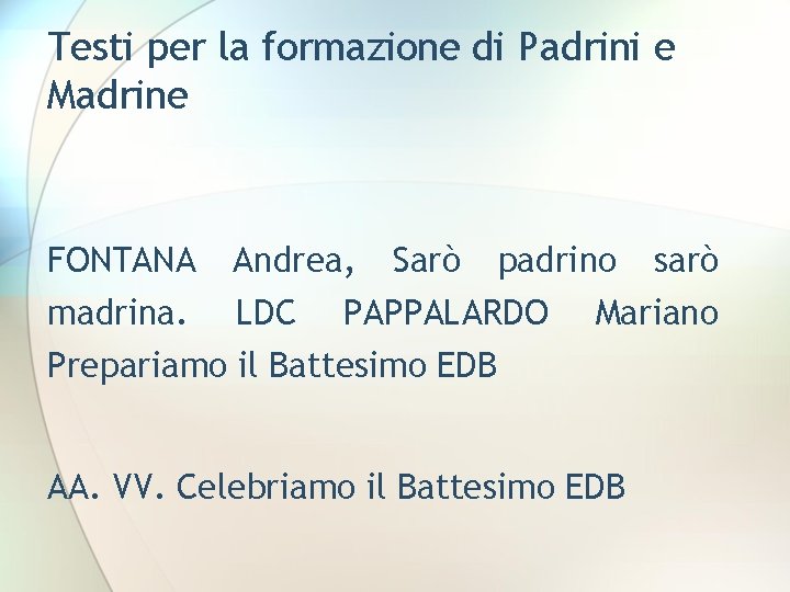 Testi per la formazione di Padrini e Madrine FONTANA Andrea, Sarò padrino madrina. LDC