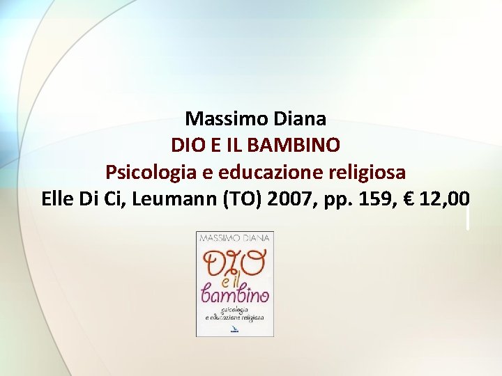Massimo Diana DIO E IL BAMBINO Psicologia e educazione religiosa Elle Di Ci, Leumann