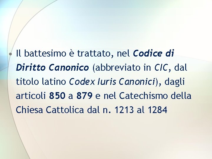  • Il battesimo è trattato, nel Codice di Diritto Canonico (abbreviato in CIC,