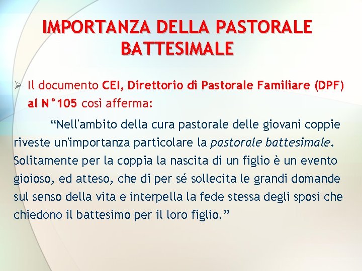 IMPORTANZA DELLA PASTORALE BATTESIMALE Ø Il documento CEI, Direttorio di Pastorale Familiare (DPF) al