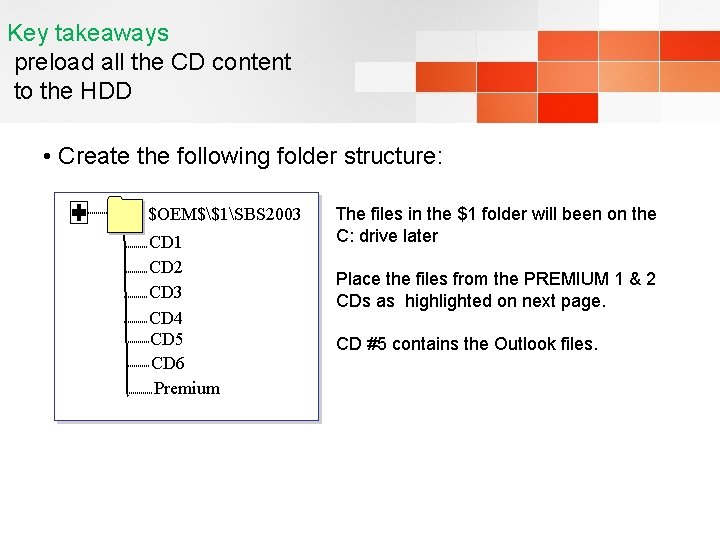 Key takeaways preload all the CD content to the HDD • Create the following