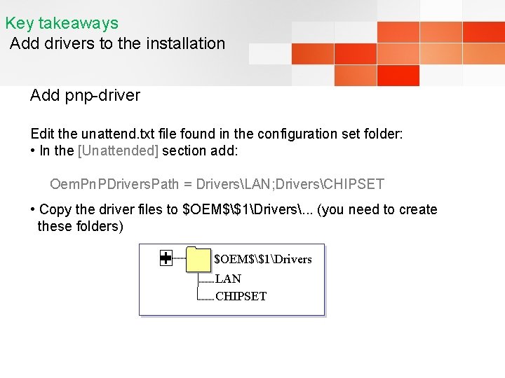 Key takeaways Add drivers to the installation Add pnp-driver Edit the unattend. txt file