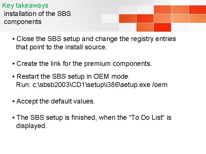 Key takeaways installation of the SBS components • Close the SBS setup and change