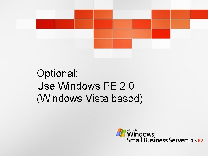 Optional: Use Windows PE 2. 0 (Windows Vista based) 