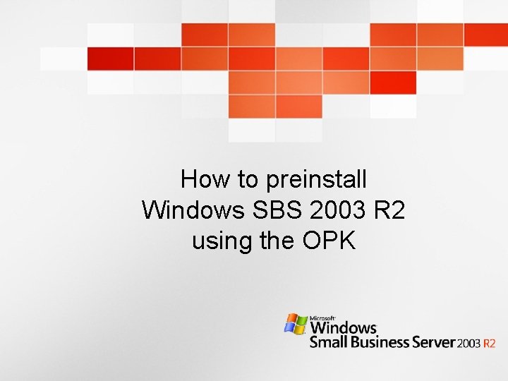 How to preinstall Windows SBS 2003 R 2 using the OPK 