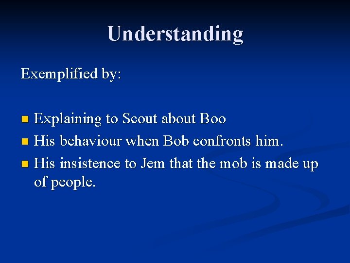 Understanding Exemplified by: Explaining to Scout about Boo n His behaviour when Bob confronts