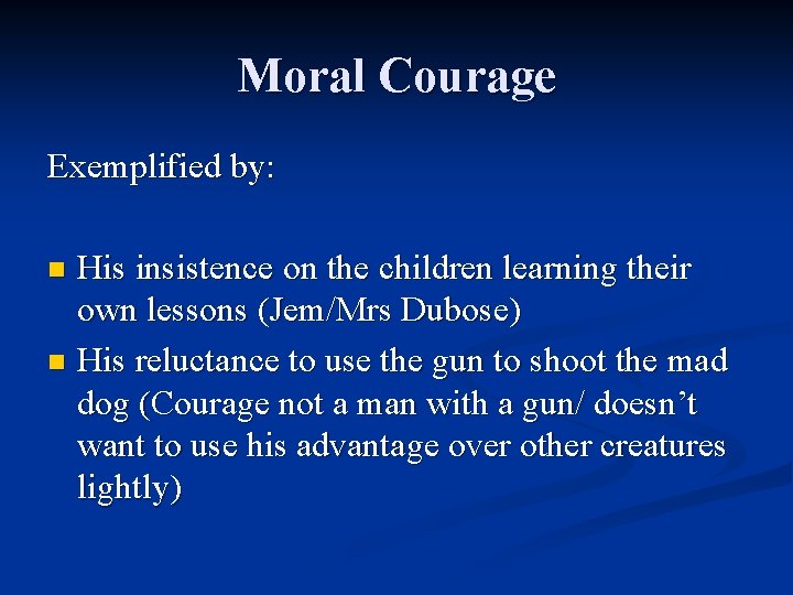 Moral Courage Exemplified by: His insistence on the children learning their own lessons (Jem/Mrs