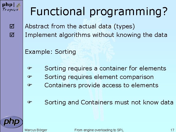 Functional programming? þ þ Abstract from the actual data (types) Implement algorithms without knowing