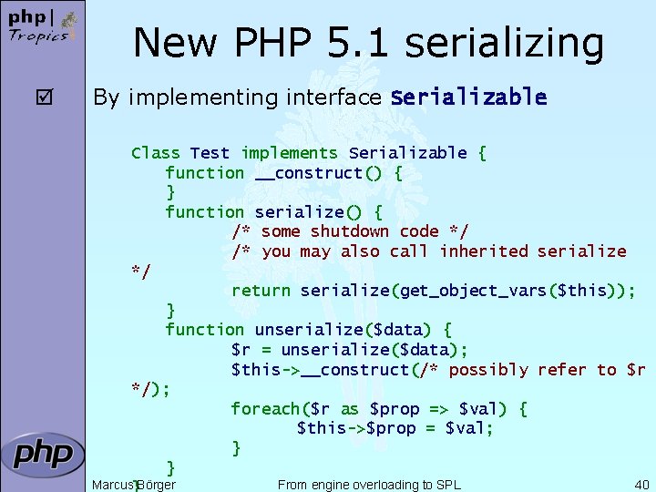 New PHP 5. 1 serializing þ By implementing interface Serializable Class Test implements Serializable