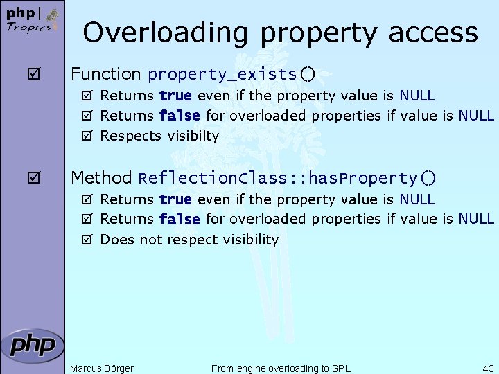 Overloading property access þ Function property_exists() þ Returns true even if the property value