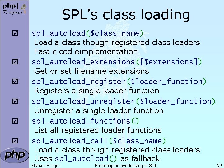 SPL's class loading þ þ þ spl_autoload($class_name) Load a class though registered class loaders