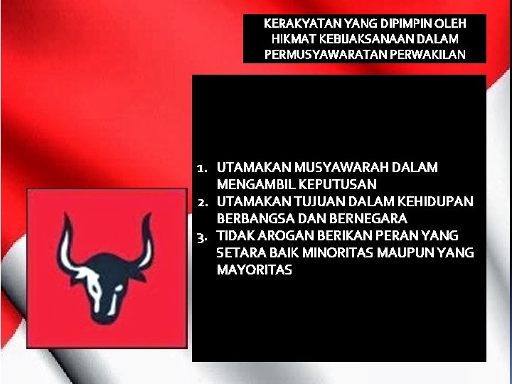 KERAKYATAN YANG DIPIMPIN OLEH HIKMAT KEBIJAKSANAAN DALAM PERMUSYAWARATAN PERWAKILAN 1. UTAMAKAN MUSYAWARAH DALAM MENGAMBIL