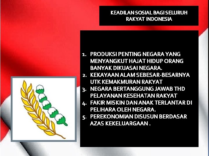 KEADILAN SOSIAL BAGI SELURUH RAKYAT INDONESIA 1. PRODUKSI PENTING NEGARA YANG MENYANGKUT HAJAT HIDUP