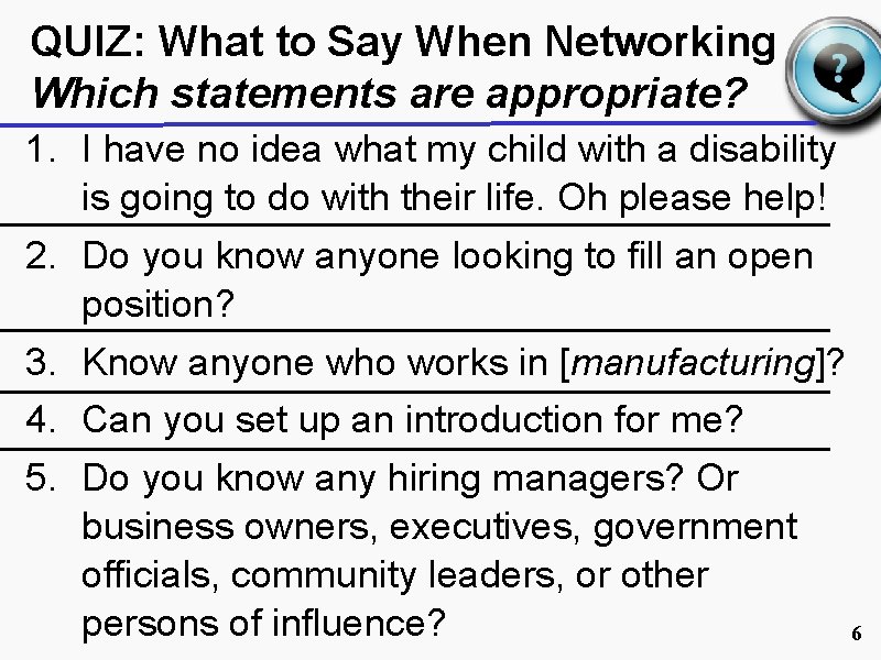 QUIZ: What to Say When Networking Which statements are appropriate? 1. I have no