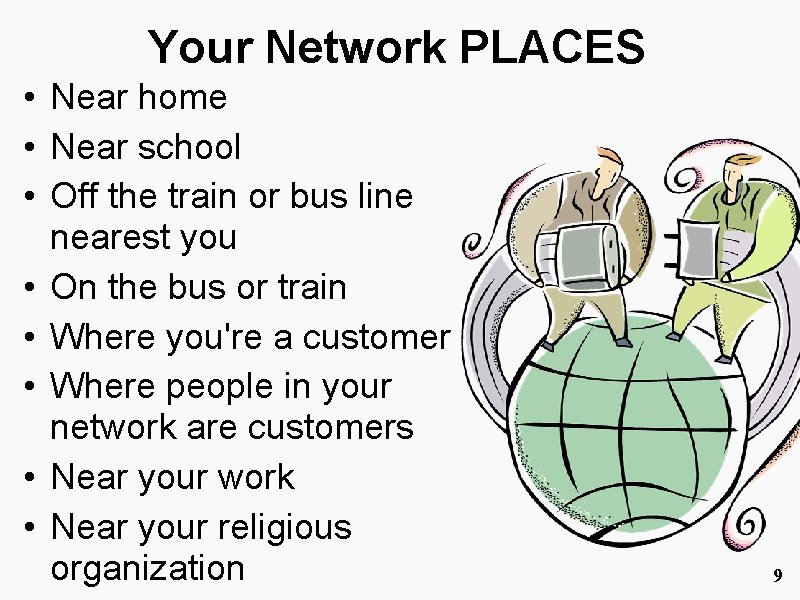 Your Network PLACES • Near home • Near school • Off the train or