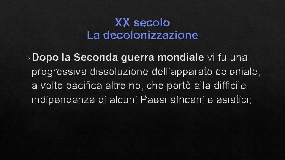 XX secolo La decolonizzazione Dopo la Seconda guerra mondiale vi fu una progressiva dissoluzione