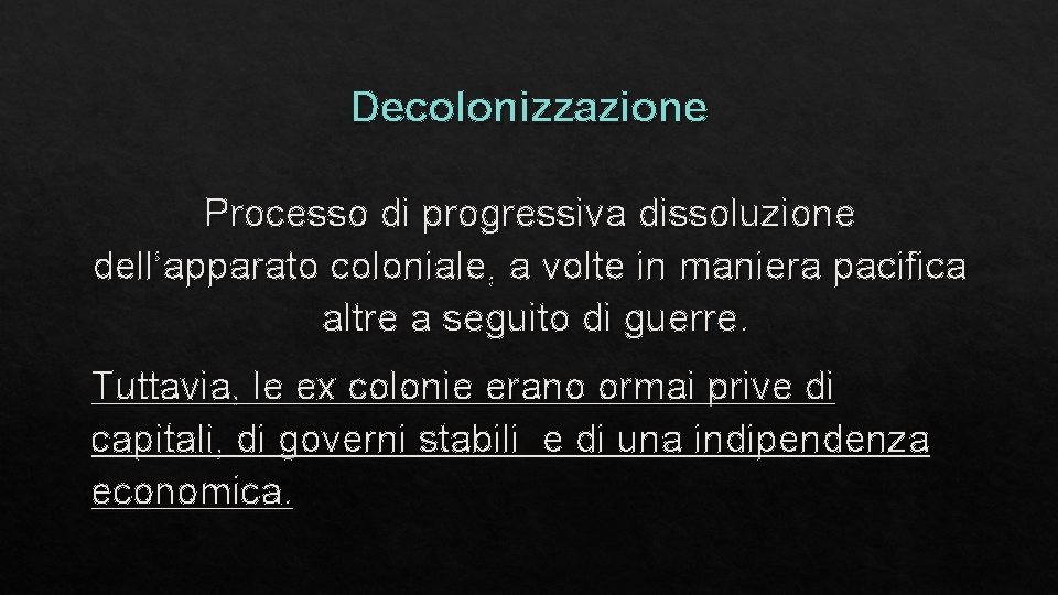 Decolonizzazione Processo di progressiva dissoluzione dell’apparato coloniale, a volte in maniera pacifica altre a