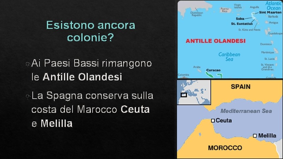 Esistono ancora colonie? Ai Paesi Bassi rimangono le Antille Olandesi La Spagna conserva sulla