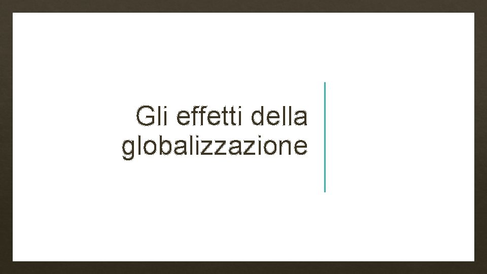 Gli effetti della globalizzazione 