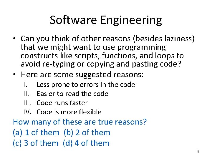 Software Engineering • Can you think of other reasons (besides laziness) that we might