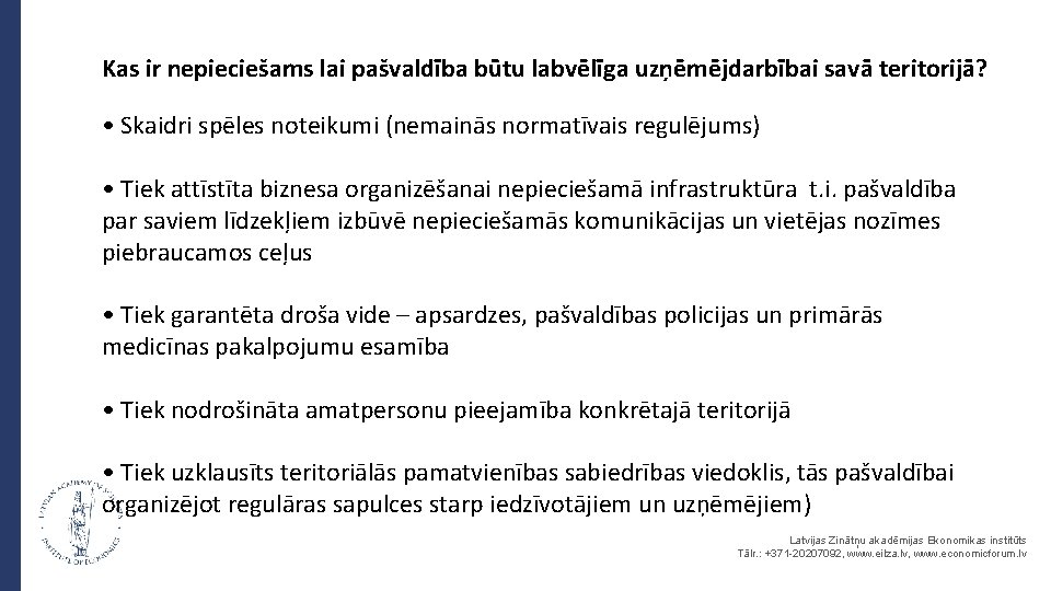 Kas ir nepieciešams lai pašvaldība būtu labvēlīga uzņēmējdarbībai savā teritorijā? • Skaidri spēles noteikumi